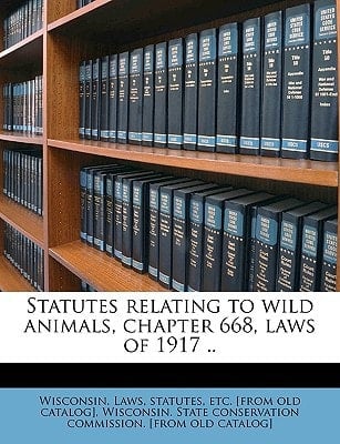 Statutes relating to wild animals, chapter 668, laws of 1917 ..