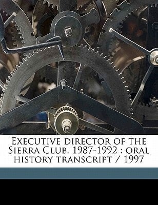Executive director of the Sierra Club, 1987-1992: oral history transcript / 199
