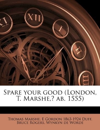 Spare your good (London, T. Marshe,? ab. 1555)