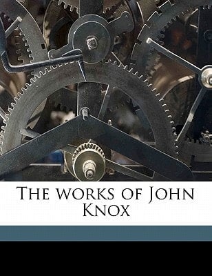 The works of John Knox Volume 1