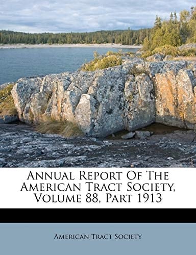 Annual Report Of The American Tract Society, Volume 88, Part 1913 (Afrikaans Edition)