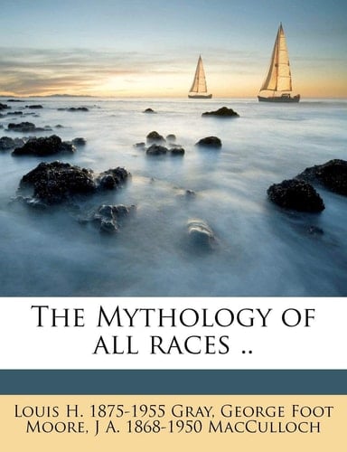 The Mythology of all races ..
