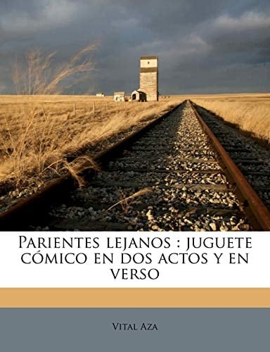 Parientes lejanos: juguete cómico en dos actos y en verso (Spanish Edition)