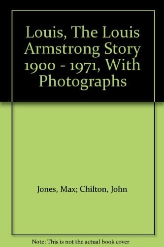 Louis, The Louis Armstrong Story 1900 - 1971, With Photographs