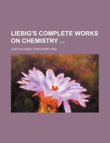 Liebig's complete works on chemistry
