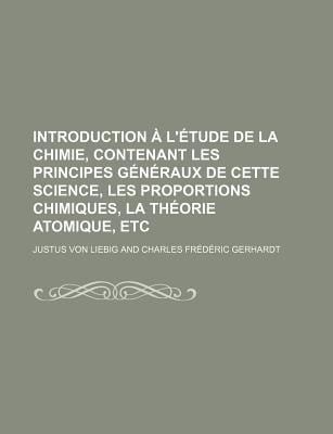 Introduction a l'tude de la Chimie, Contenant les Principes Gnraux de Cette Science, les Proportions Chimiques, la Thorie Atomique, Etc