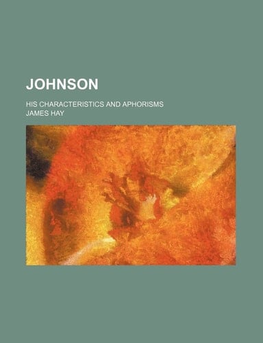 Johnson; His Characteristics and Aphorisms