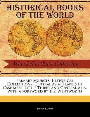 Central Asia: Travels in Cashmere, Little Thibet and Central Asia (Primary Sources, Historical Collections)