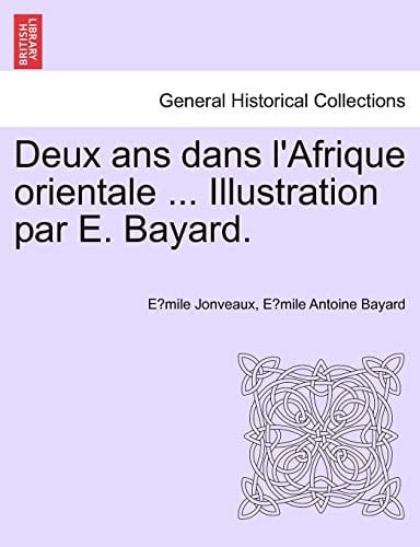 Deux ans dans l'Afrique orientale ... Illustration par E. Bayard. (French Edition)
