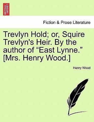 Trevlyn Hold Or Squire Trevlyns Heir by the Author of East Lynne Mrs Henry Wood