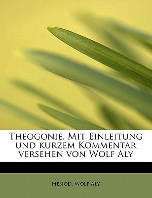 Theogonie. Mit Einleitung und kurzem Kommentar versehen von Wolf Aly (German Edition)