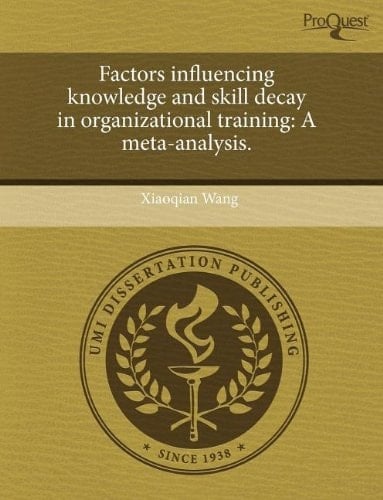 Factors influencing knowledge and skill decay in organizational training: A meta-analysis.