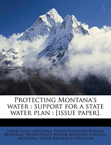 Protecting Montana's water: support for a state water plan : [issue paper].