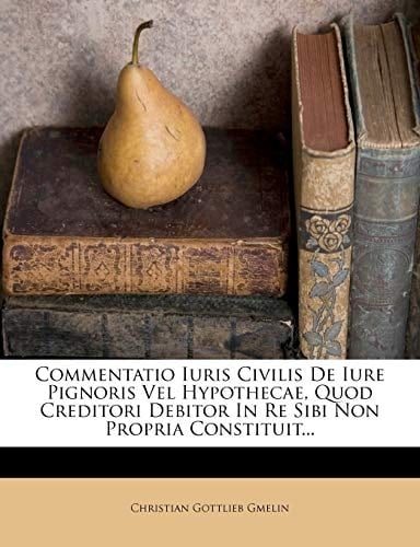 Commentatio Iuris Civilis De Iure Pignoris Vel Hypothecae, Quod Creditori Debitor In Re Sibi Non Propria Constituit... (Italian Edition)