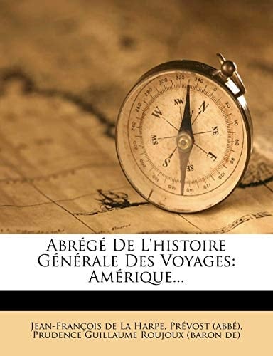 Abr G de L'Histoire G N Rale Des Voyages: Am Rique... (French Edition)