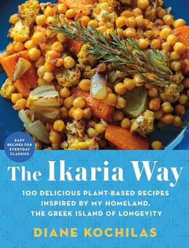 The Ikaria Way 100 Delicious Plant-Based Recipes Inspired by My Homeland, the Greek Island of Longevity