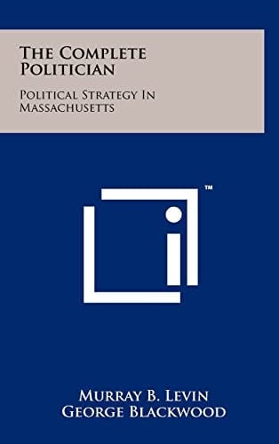 The Complete Politician Political Strategy in Massachusetts