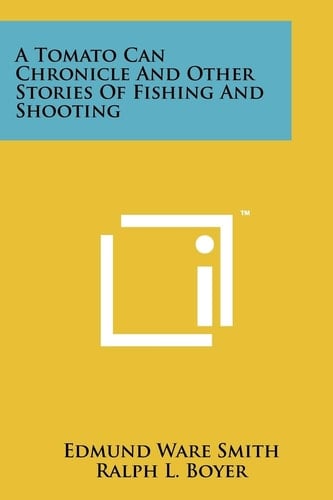 A Tomato Can Chronicle And Other Stories Of Fishing And Shooting