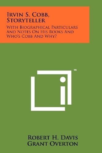 Irvin S. Cobb, Storyteller With Biographical Particulars and Notes on His Books and Who's Cobb and Why?