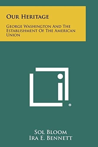 Our Heritage George Washington And The Establishment Of The American Union