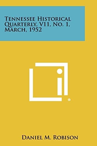 Tennessee Historical Quarterly, V11, No. 1, March, 1952