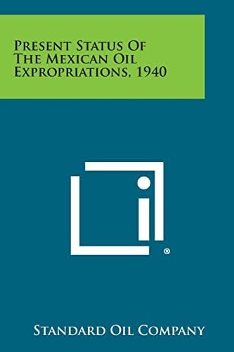 Present Status Of The Mexican Oil Expropriations, 1940