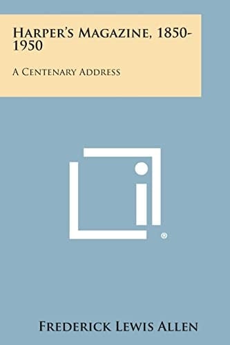 Harper's Magazine, 1850-1950 A Centenary Address