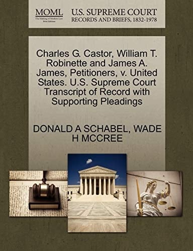 Charles G. Castor, William T. Robinette and James A. James, Petitioners, v. United States. U.S. Supreme Court Transcript of Record with Supporting Pleadings