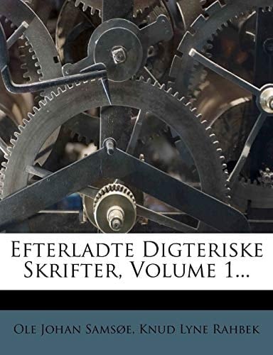 Efterladte Digteriske Skrifter, Volume 1... (Danish Edition)