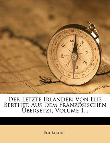 Der Letzte Irlander: Von Elie Berthet. Aus Dem Franzosischen Ubersetzt, Volume 1... (German Edition)