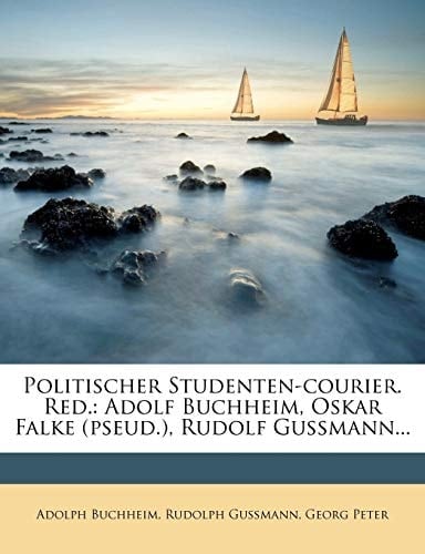 Politischer Studenten-courier. Red.: Adolf Buchheim, Oskar Falke (pseud.), Rudolf Gußmann... (German Edition)