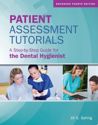 Patient Assessment Tutorials: A Step-By-Step Guide for the Dental Hygienist A Step-By-Step Guide for the Dental Hygienist