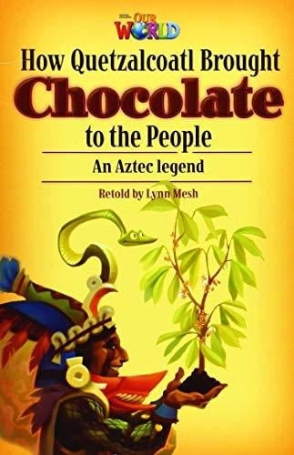 Our World Readers: How Quetzalcoatl Brought Chocolate to the People British English