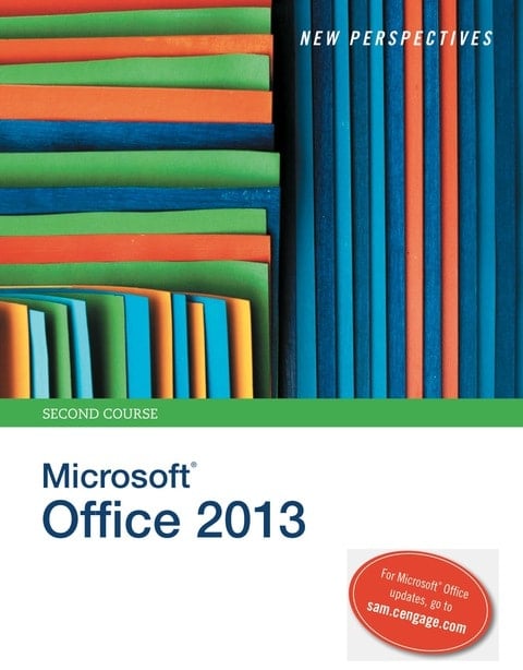 New Perspectives on Microsoft Office 2013, Second Course