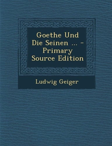 Goethe Und Die Seinen ... - Primary Source Edition (German Edition)