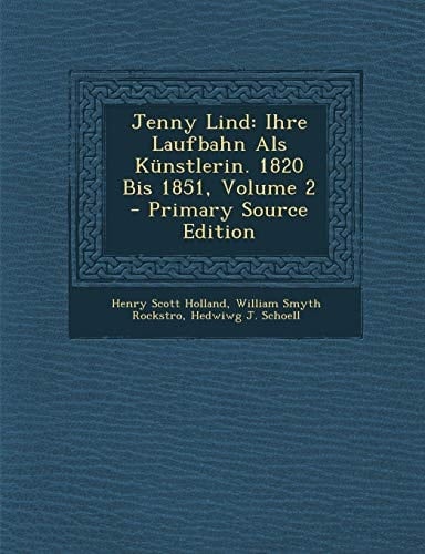 Jenny Lind: Ihre Laufbahn ALS Kunstlerin. 1820 Bis 1851, Volume 2 - Primary Source Edition (German Edition)