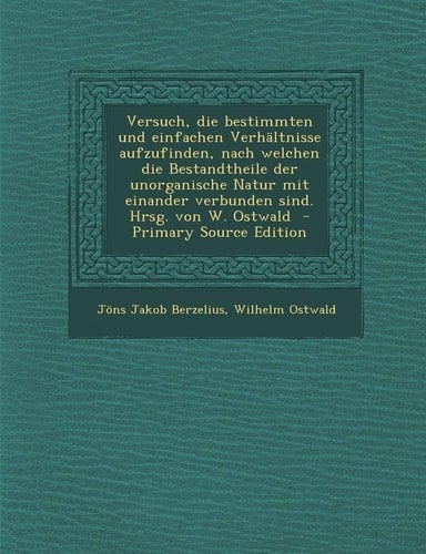 Versuch, Die Bestimmten Und Einfachen Verhaltnisse Aufzufinden, Nach Welchen Die Bestandtheile Der Unorganische Natur Mit Einander Verbunden Sind. Hrs (German Edition)