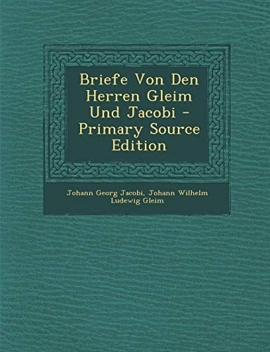 Briefe Von Den Herren Gleim und Jacobi - Primary Source Edition