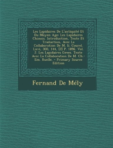 Les Lapidaires de L'Antiquite Et Du Moyen Age Les Lapidaires Chinois. Introduction, Texte Et Traduction, Avec la Collaboration de M. Ii. Courel. Lxvi