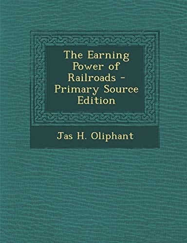 The Earning Power of Railroads - Primary Source Edition