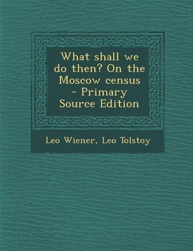 What Shall We Do Then? on the Moscow Census - Primary Source Edition