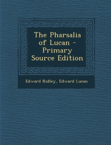The Pharsalia of Lucan - Primary Source Edition