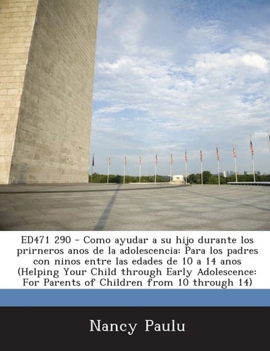 Ed471 290 - Como Ayudar a Su Hijo Durante Los Prirneros Anos de la Adolescencia Para Los Padres Con Ninos Entre Las Edades de 10 a 14 Anos (Helping Y