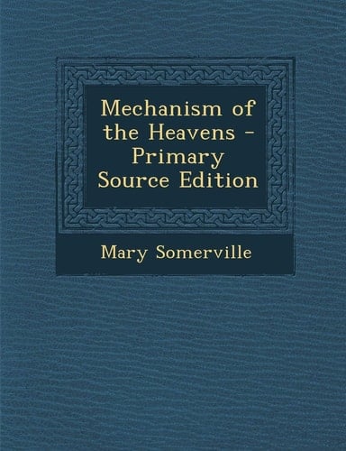 Mechanism of the Heavens - Primary Source Edition