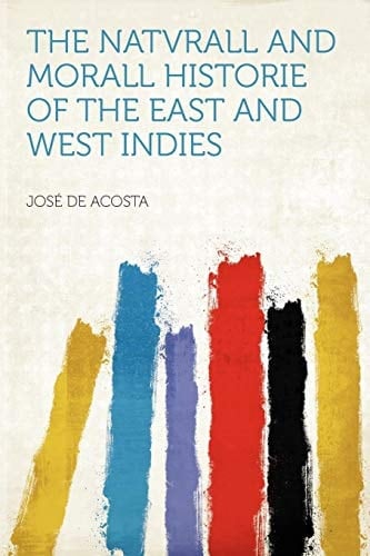 The Natvrall and Morall Historie of the East and West Indies