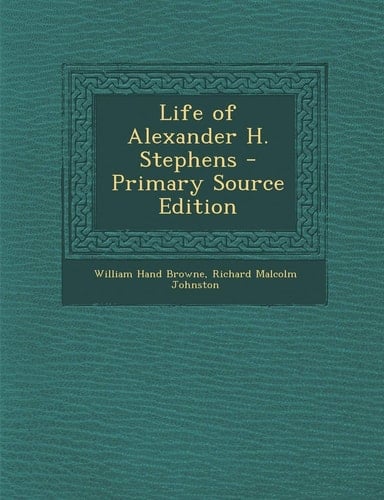 Life of Alexander H. Stephens - Primary Source Edition