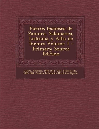 Fueros Leoneses de Zamora, Salamanca, Ledesma Y Alba de Tormes Volume 1 - Primary Source Edition