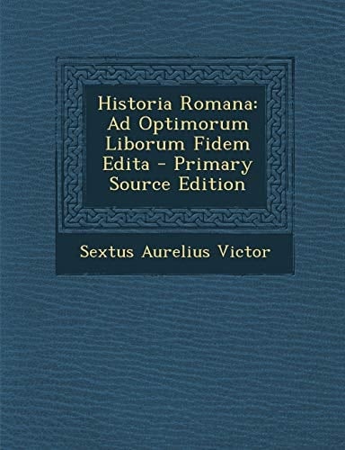 Historia Romana Ad Optimorum Liborum Fidem Edita - Primary Source Edition