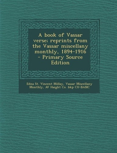A Book of Vassar Verse; Reprints from the Vassar Miscellany Monthly, 1894-1916 - Primary Source Edition