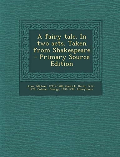 A Fairy Tale. in Two Acts. Taken from Shakespeare - Primary Source Edition